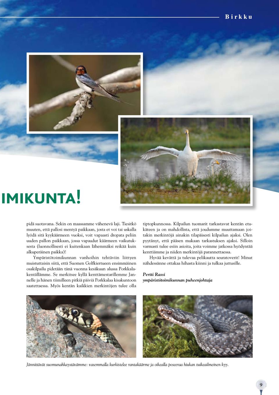 (luonnollisesti ei kuitenkaan lähemmäksi reikää kuin alkuperäinen paikka)!