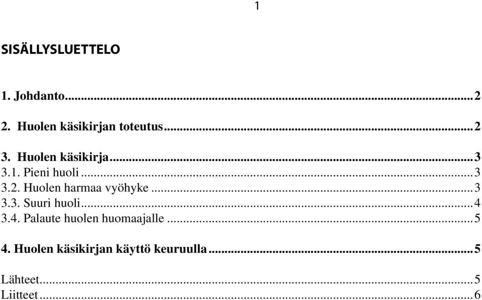 ..3 3.3. Suuri huoli...4 3.4. Palaute huolen huomaajalle...5 4.