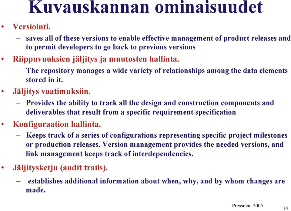 hallinta. The repository manages a wide variety of relationships among the data elements stored in it. Jäljitys vaatimuksiin.