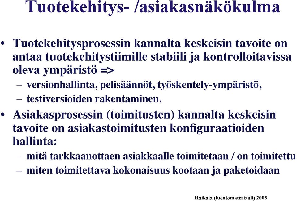 Asiakasprosessin (toimitusten) kannalta keskeisin tavoite on asiakastoimitusten konfiguraatioiden hallinta: mitä