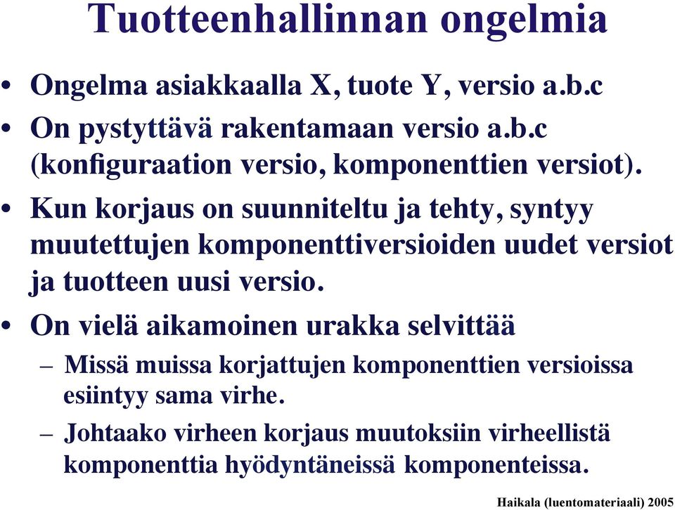 On vielä aikamoinen urakka selvittää Missä muissa korjattujen komponenttien versioissa esiintyy sama virhe.
