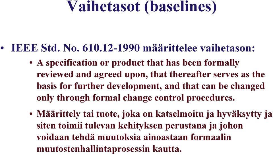 thereafter serves as the basis for further development, and that can be changed only through formal change control