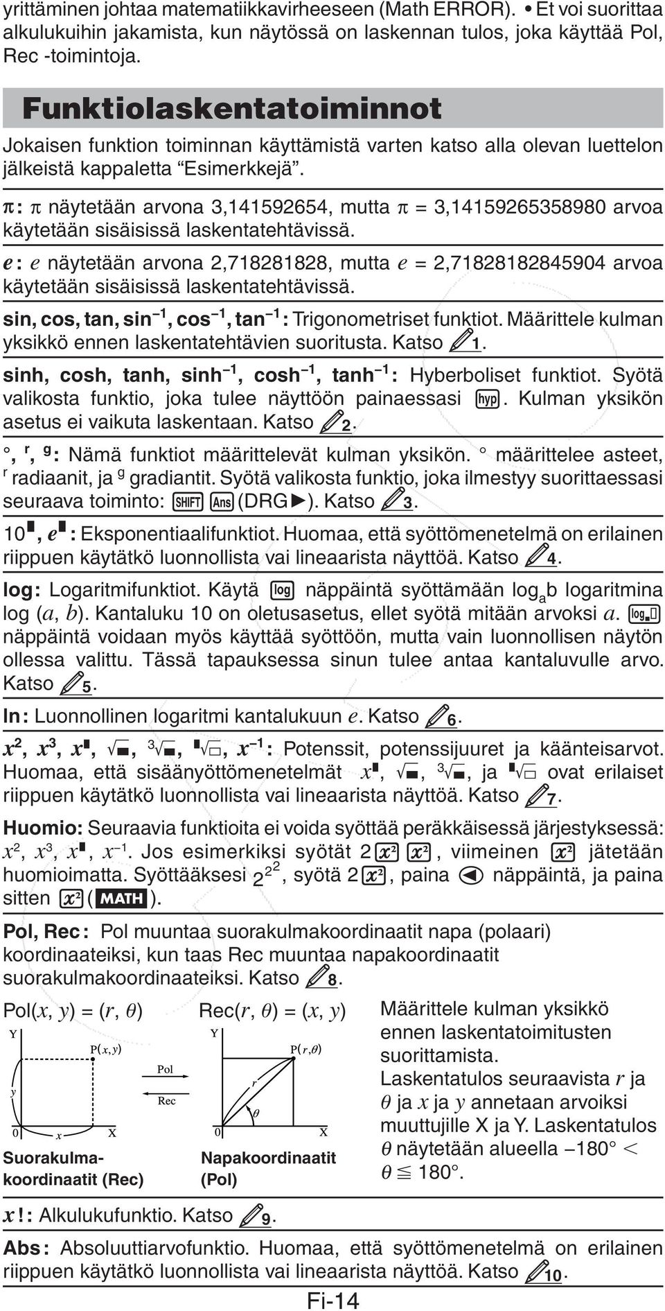 : näytetään arvona 3,141592654, mutta = 3,14159265358980 arvoa käytetään sisäisissä laskentatehtävissä.