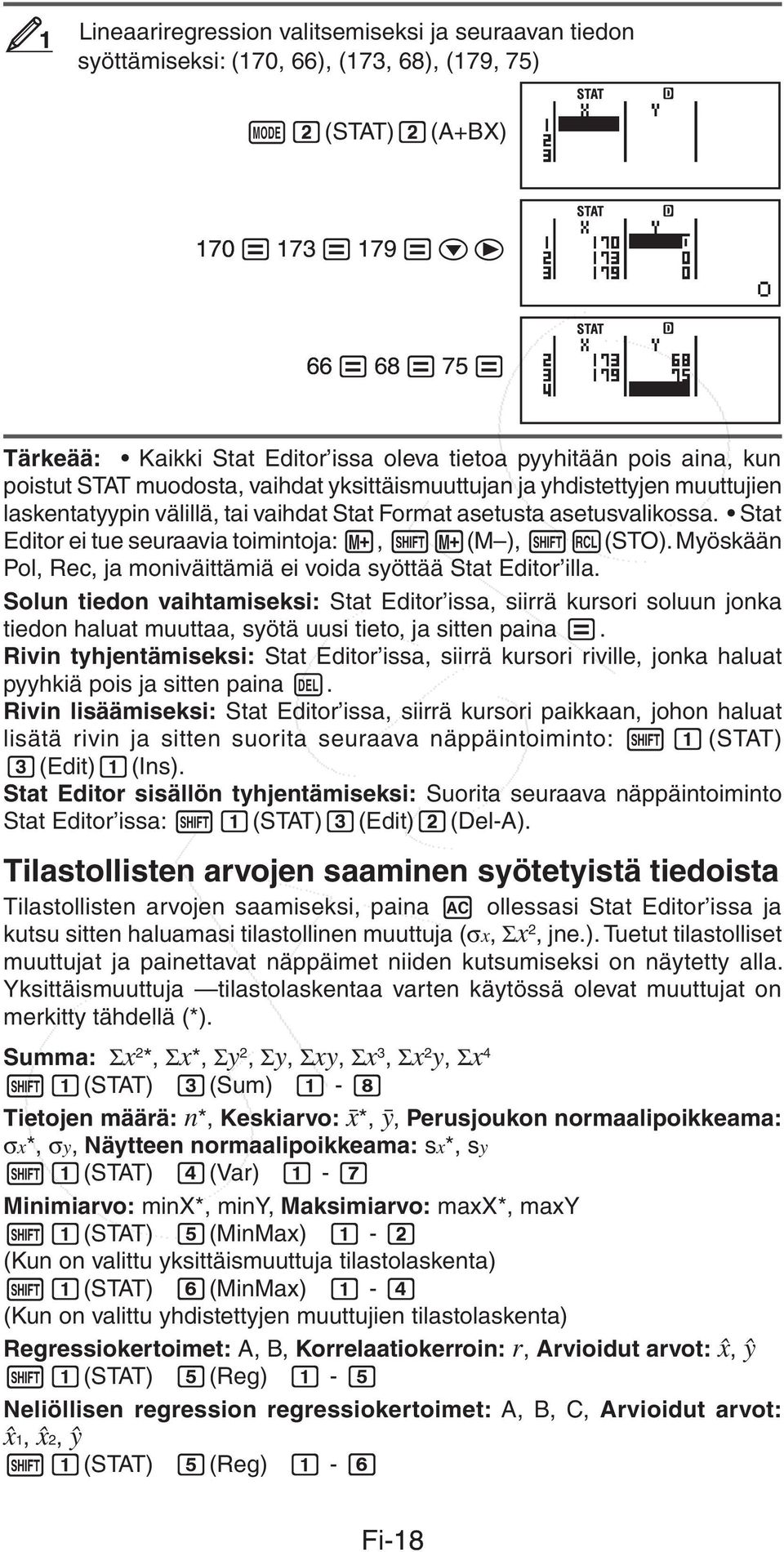 Stat Editor ei tue seuraavia toimintoja:, (M ), (STO). Myöskään Pol, Rec, ja moniväittämiä ei voida syöttää Stat Editor illa.