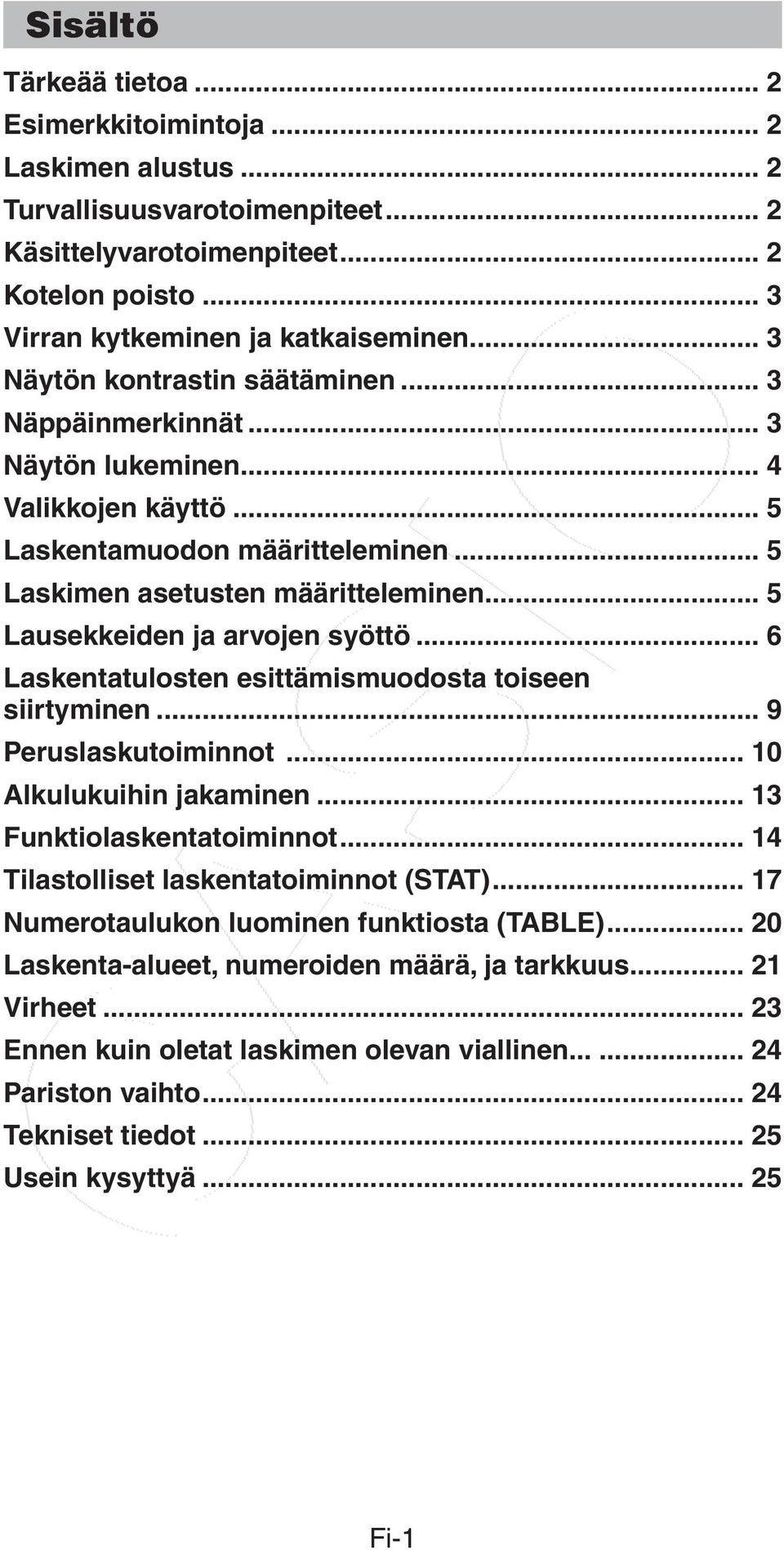 .. 5 Lausekkeiden ja arvojen syöttö... 6 Laskentatulosten esittämismuodosta toiseen siirtyminen... 9 Peruslaskutoiminnot... 10 Alkulukuihin jakaminen... 13 Funktiolaskentatoiminnot.