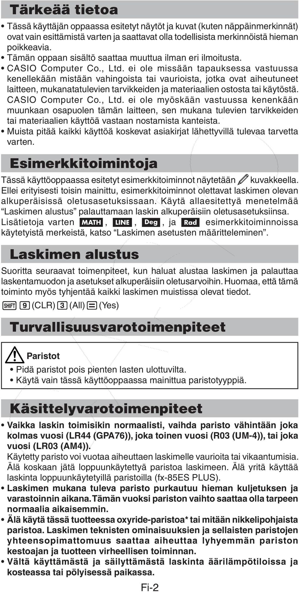 ei ole missään tapauksessa vastuussa kenellekään mistään vahingoista tai vaurioista, jotka ovat aiheutuneet laitteen, mukanatatulevien tarvikkeiden ja materiaalien ostosta tai käytöstä.