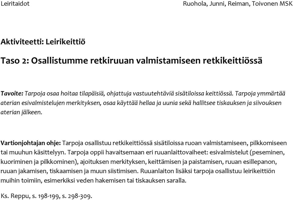 Vartionjohtajan ohje: Tarpoja osallistuu retkikeittiössä sisätiloissa ruoan valmistamiseen, pilkkomiseen tai muuhun käsittelyyn.