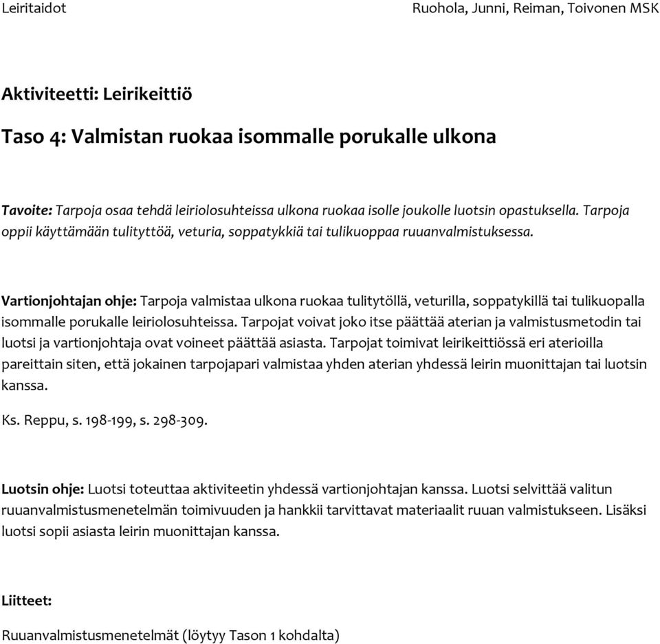 Vartionjohtajan ohje: Tarpoja valmistaa ulkona ruokaa tulitytöllä, veturilla, soppatykillä tai tulikuopalla isommalle porukalle leiriolosuhteissa.