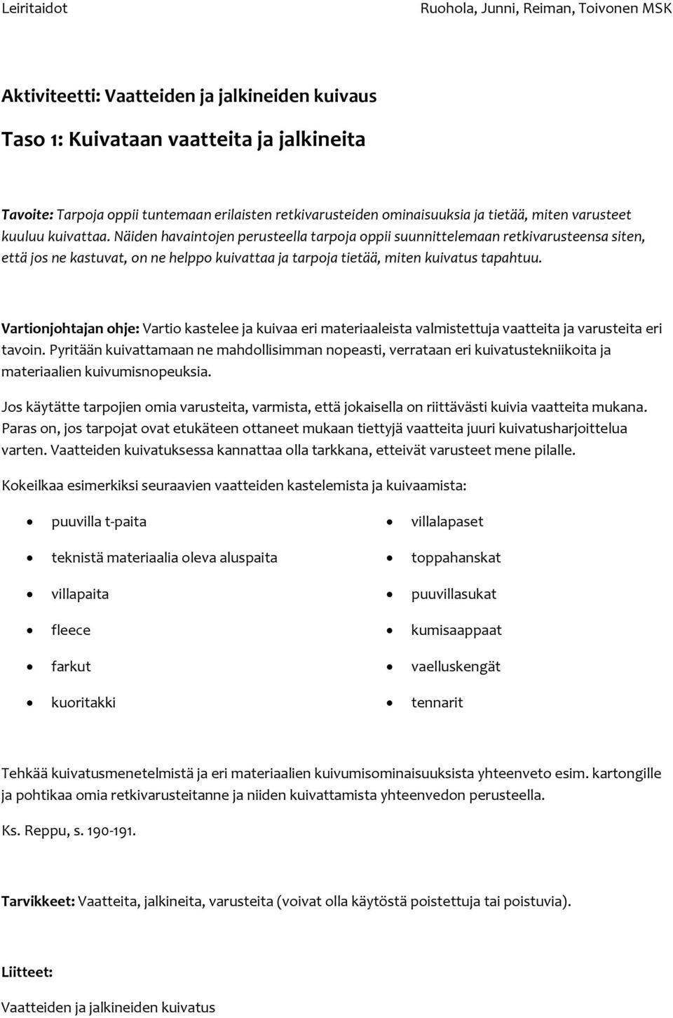 Vartionjohtajan ohje: Vartio kastelee ja kuivaa eri materiaaleista valmistettuja vaatteita ja varusteita eri tavoin.