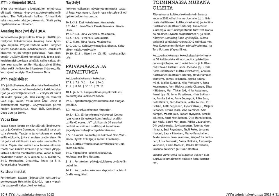 Projektisihteeri Miika Hämynen vastasi tapahtuman koordinoinnista. Joukkueet kisasivat neljän hengen porukoissa.