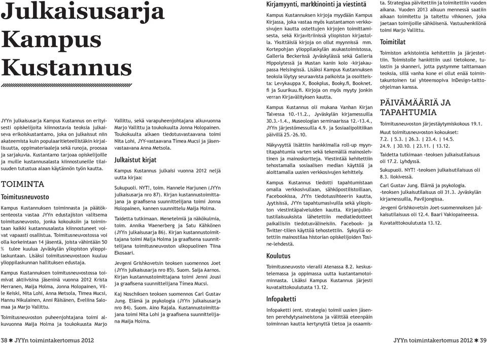 Kustantamo tarjoaa opiskelijoille ja muille kustannusalasta kiinnostuneille tilaisuuden tutustua alaan käytännön työn kautta.