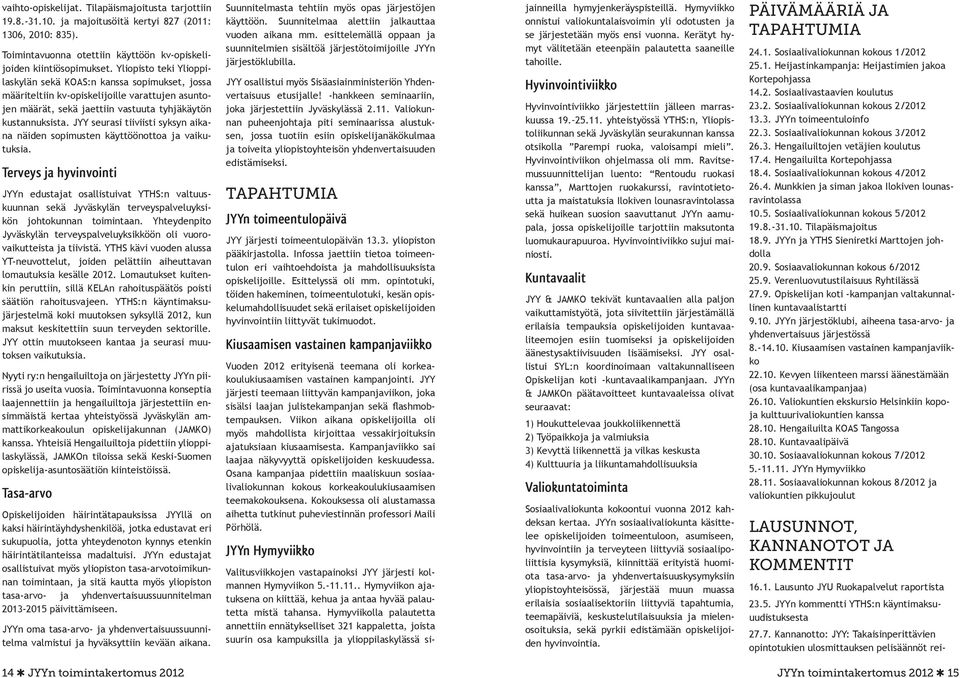 JYY seurasi tiiviisti syksyn aikana näiden sopimusten käyttöönottoa ja vaikutuksia.