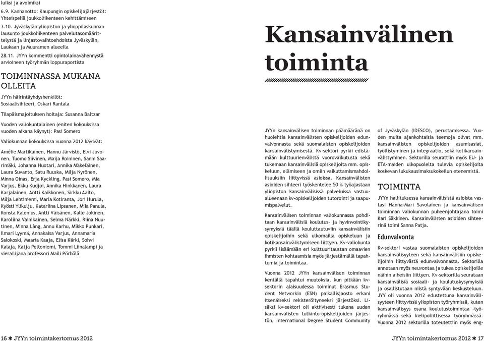 JYYn kommentti opintolainavähennystä arvioineen työryhmän loppuraportista TOIMINNASSA MUKANA OLLEITA JYYn häirintäyhdyshenkilöt: Sosiaalisihteeri, Oskari Rantala Kansainvälinen toiminta