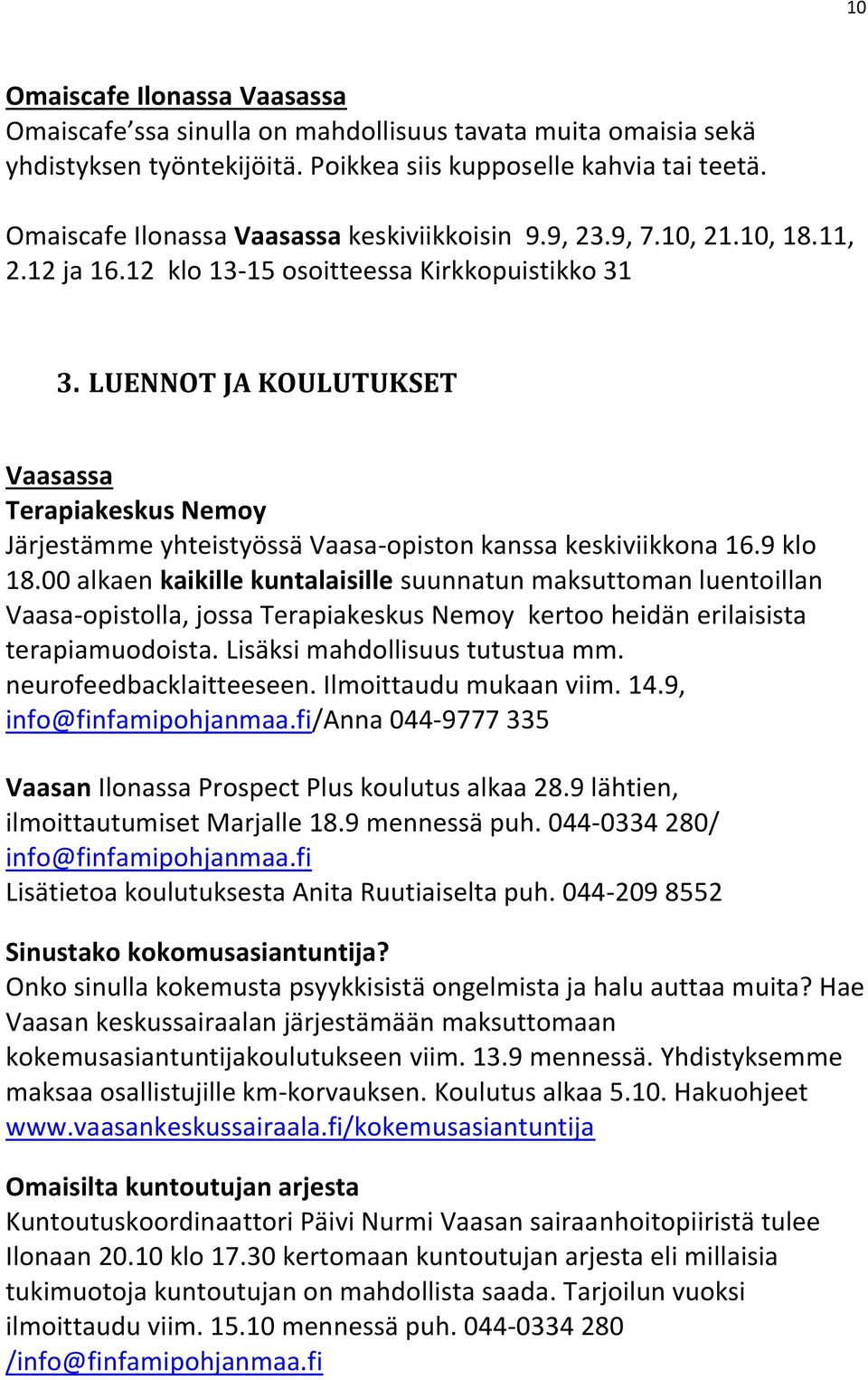 LUENNOT JA KOULUTUKSET Vaasassa Terapiakeskus Nemoy Järjestämme yhteistyössä Vaasa-opiston kanssa keskiviikkona 16.9 klo 18.