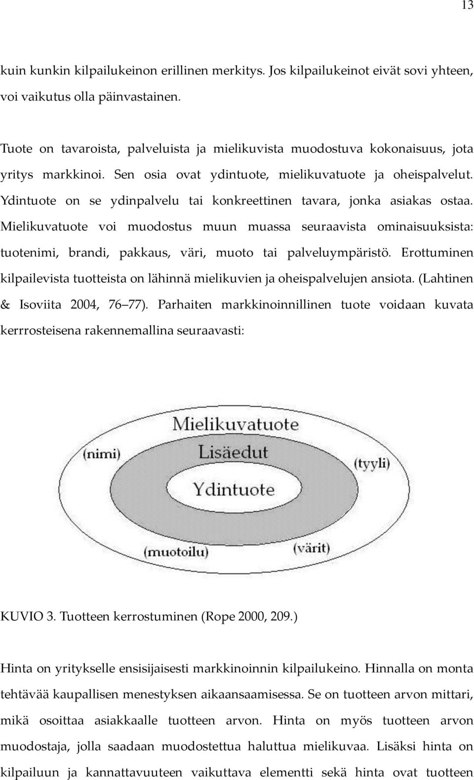 Ydintuote on se ydinpalvelu tai konkreettinen tavara, jonka asiakas ostaa.