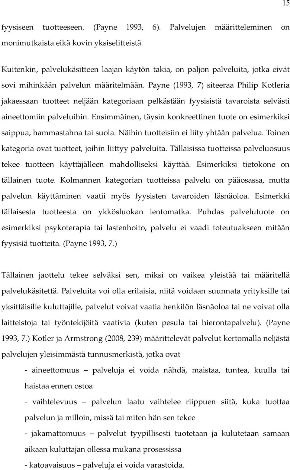 Payne (1993, 7) siteeraa Philip Kotleria jakaessaan tuotteet neljään kategoriaan pelkästään fyysisistä tavaroista selvästi aineettomiin palveluihin.