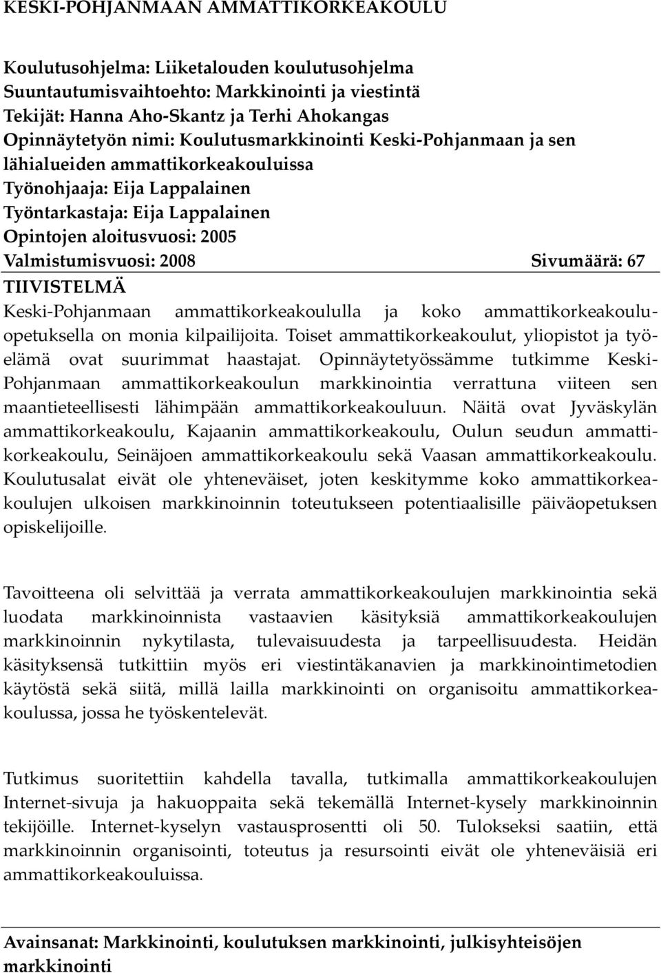 Sivumäärä: 67 TIIVISTELMÄ Keski-Pohjanmaan ammattikorkeakoululla ja koko ammattikorkeakouluopetuksella on monia kilpailijoita.