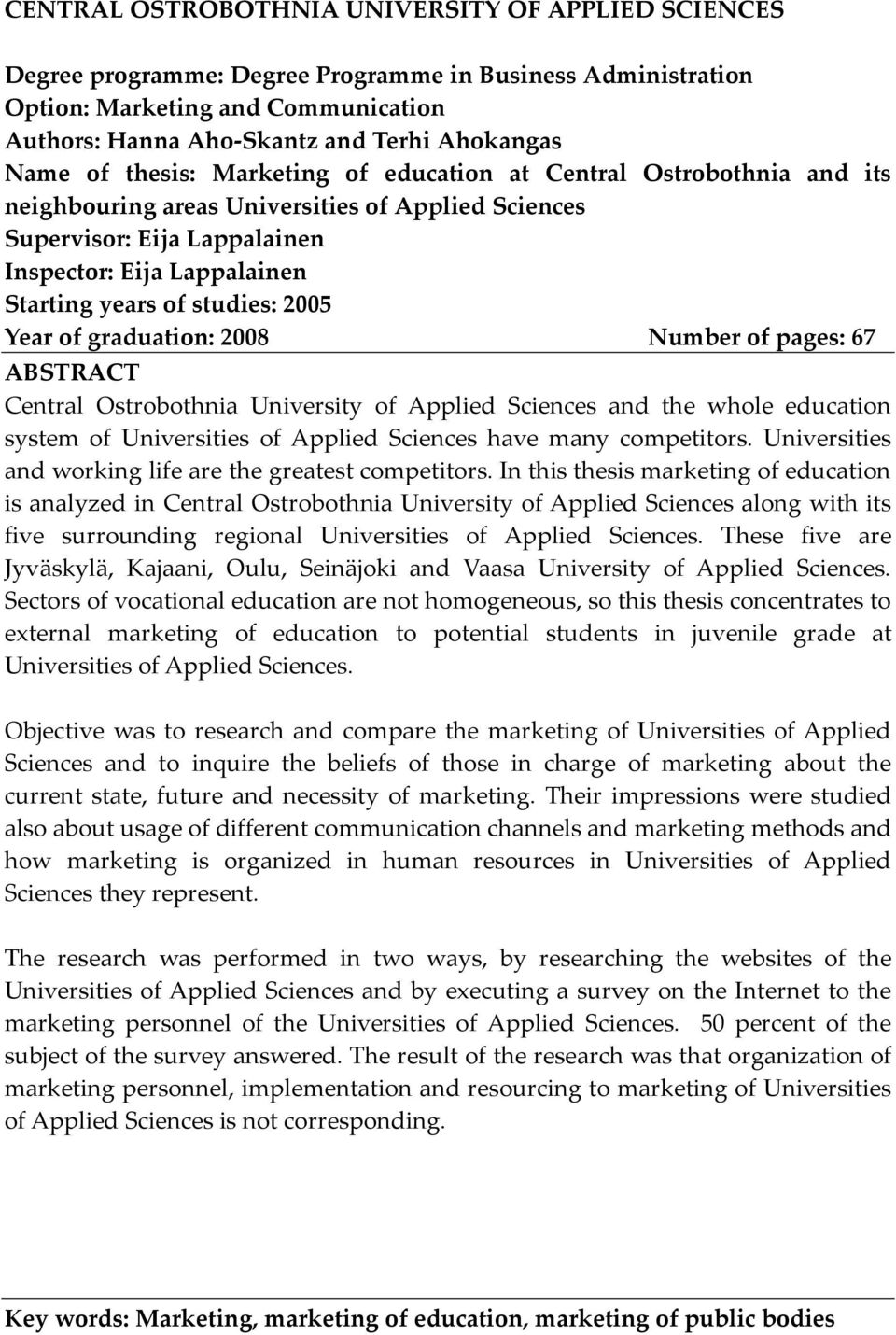 studies: 2005 Year of graduation: 2008 Number of pages: 67 ABSTRACT Central Ostrobothnia University of Applied Sciences and the whole education system of Universities of Applied Sciences have many