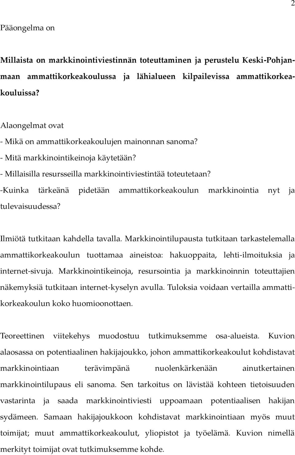 -Kuinka tärkeänä pidetään ammattikorkeakoulun markkinointia nyt ja tulevaisuudessa? Ilmiötä tutkitaan kahdella tavalla.