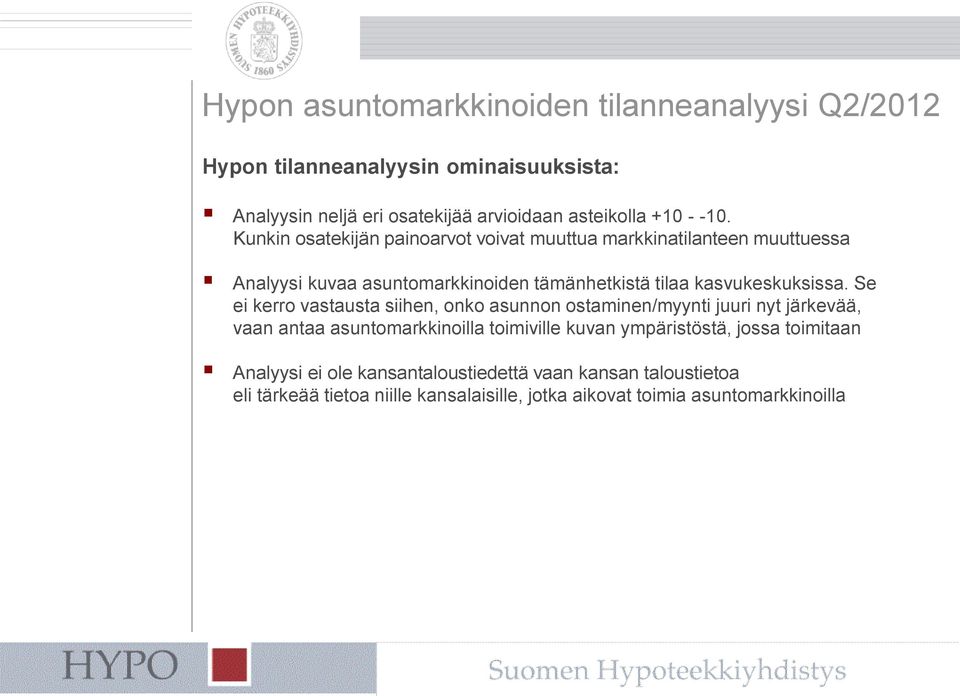 Se ei kerro vastausta siihen, onko asunnon ostaminen/myynti juuri nyt järkevää, vaan antaa asuntomarkkinoilla toimiville kuvan ympäristöstä, jossa