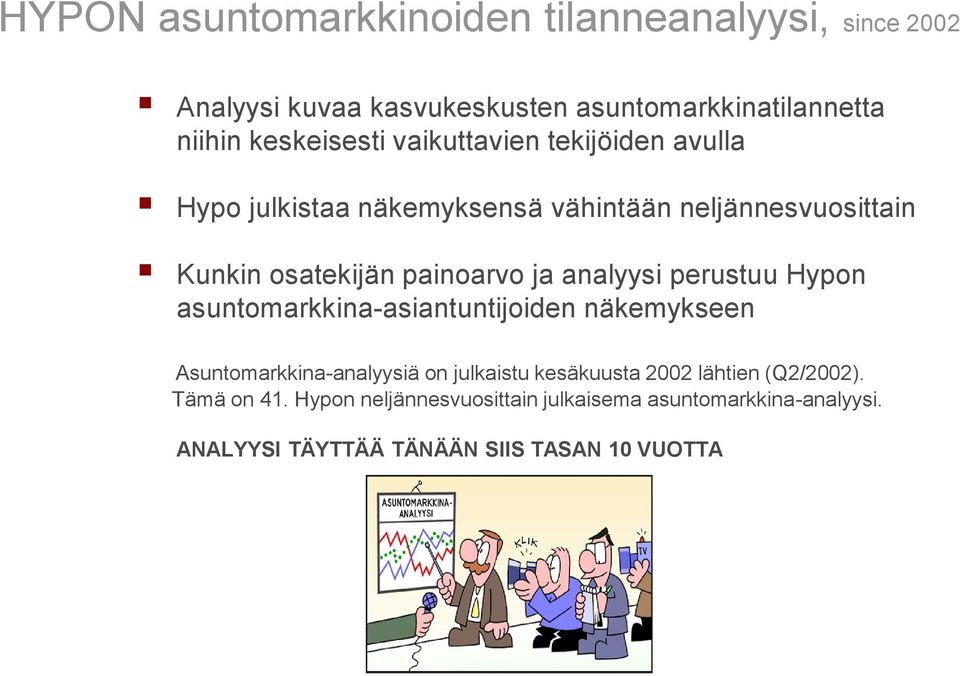 analyysi perustuu Hypon asuntomarkkina-asiantuntijoiden näkemykseen Asuntomarkkina-analyysiä on julkaistu kesäkuusta 2002