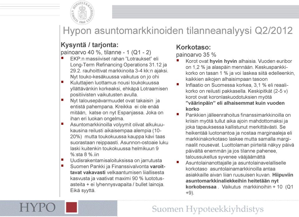 Nyt talousepävarmuudet ovat takaisin ja entistä pahempana. Kreikka ei ole enää mitään, katse on nyt Espanjassa. Joka on ihan eri luokan ongelma.