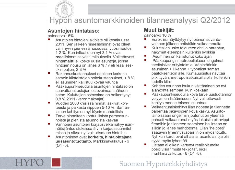 Valitettavasti hintamaltti ei koske uusia asuntoja, joissa hintojen nousu on lähes 6 % / v eli reaalisestikin paljon, 2-3 % Rakennuskustannukset edelleen korkeita, samoin kiinteistöjen