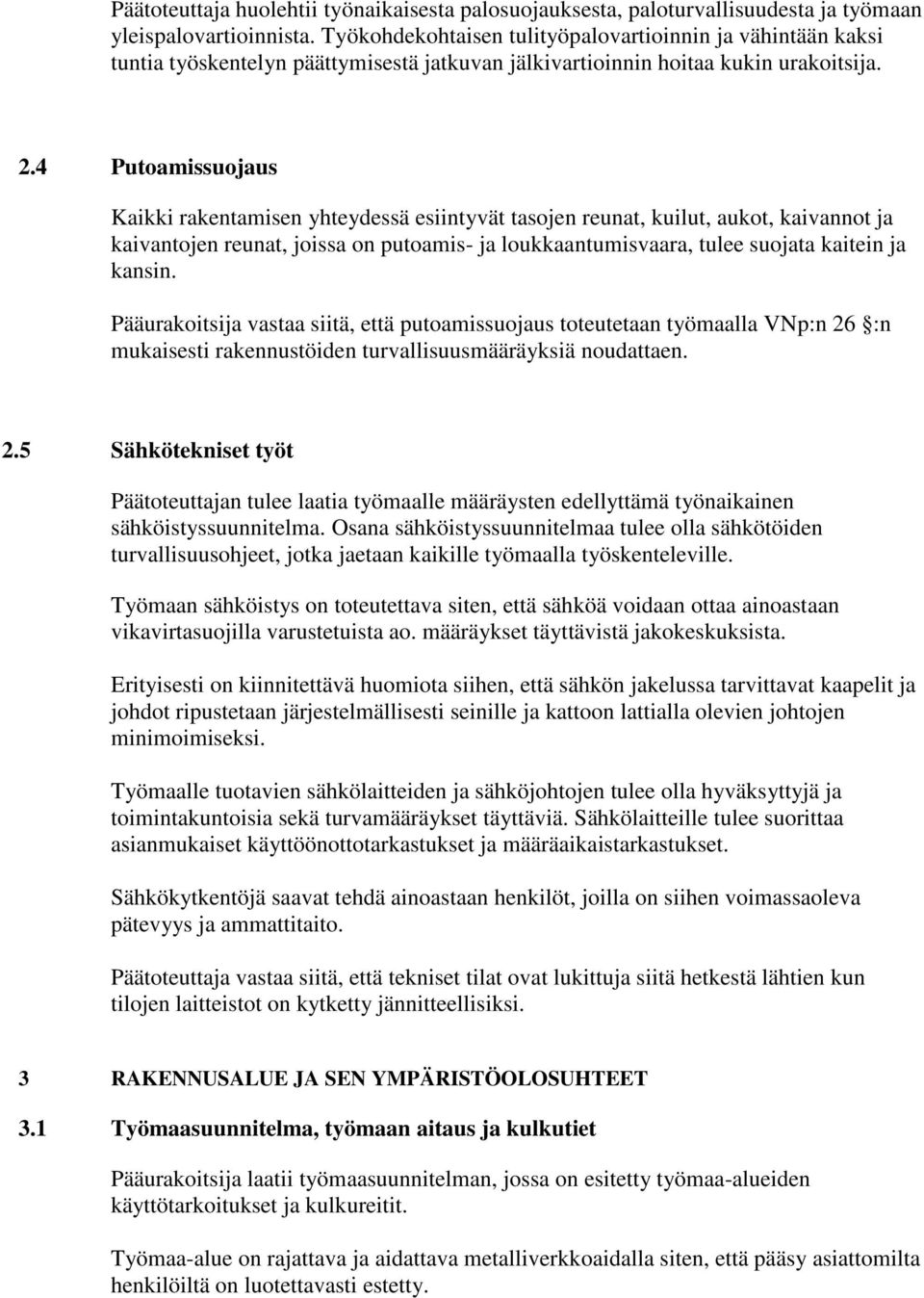 4 Putoamissuojaus Kaikki rakentamisen yhteydessä esiintyvät tasojen reunat, kuilut, aukot, kaivannot ja kaivantojen reunat, joissa on putoamis- ja loukkaantumisvaara, tulee suojata kaitein ja kansin.