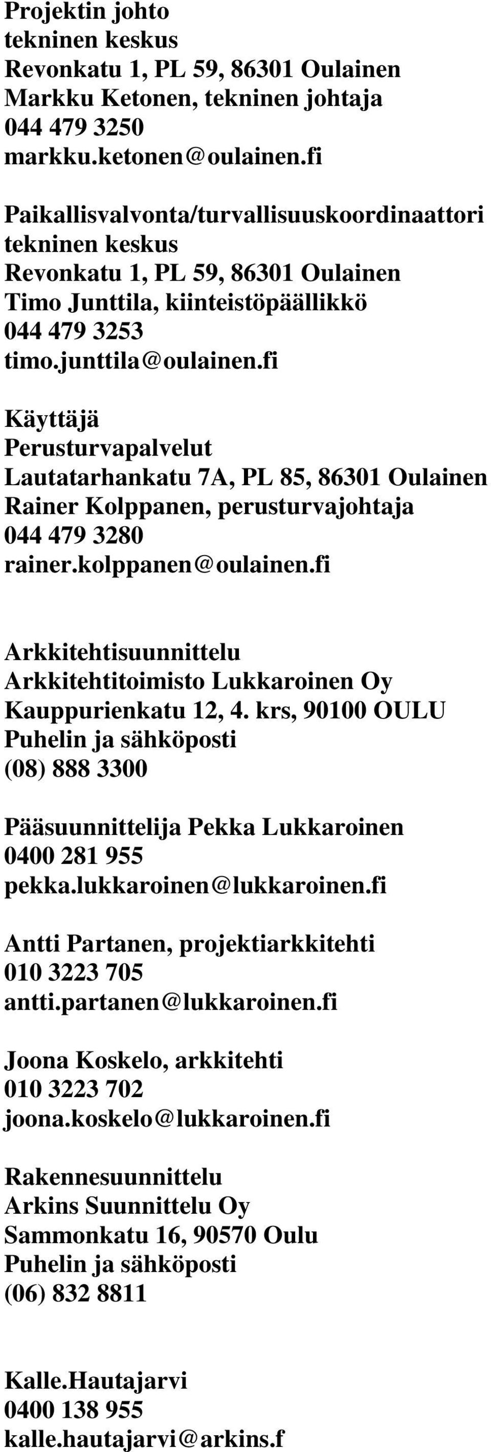 fi Käyttäjä Perusturvapalvelut Lautatarhankatu 7A, PL 85, 86301 Oulainen Rainer Kolppanen, perusturvajohtaja 044 479 3280 rainer.kolppanen@oulainen.