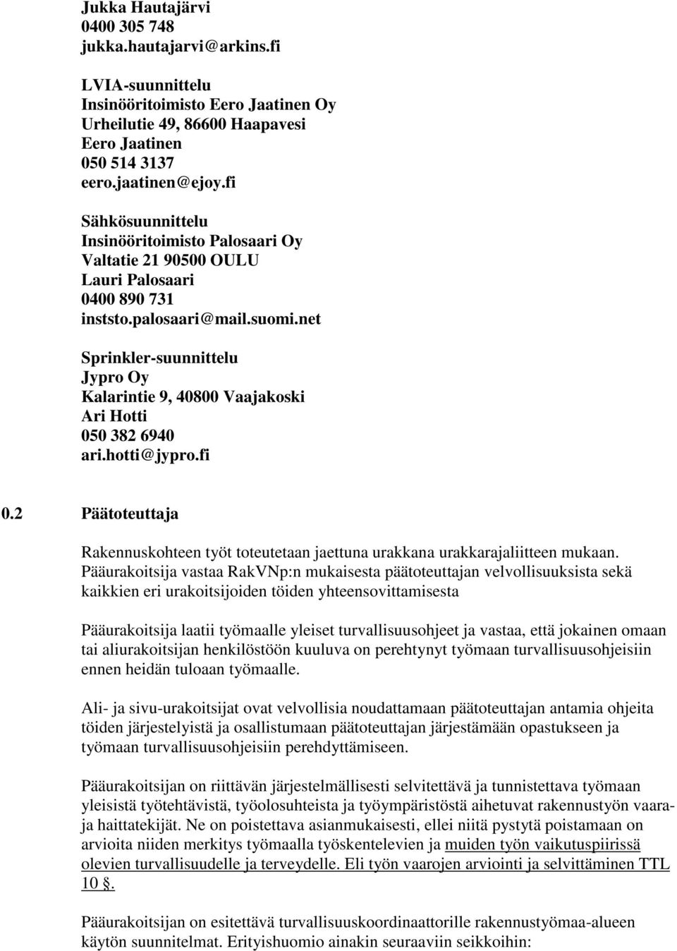 net Sprinkler-suunnittelu Jypro Oy Kalarintie 9, 40800 Vaajakoski Ari Hotti 050 382 6940 ari.hotti@jypro.fi 0.