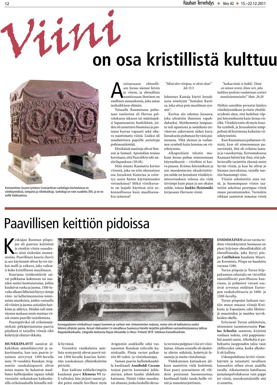 Asettaessaan ehtoollisen Jeesus siunasi leivän ja viinin, ja ehtoollista nauttiessaan ihminen on osallinen siunauksesta, joka antaa iankaikkisen elämän.