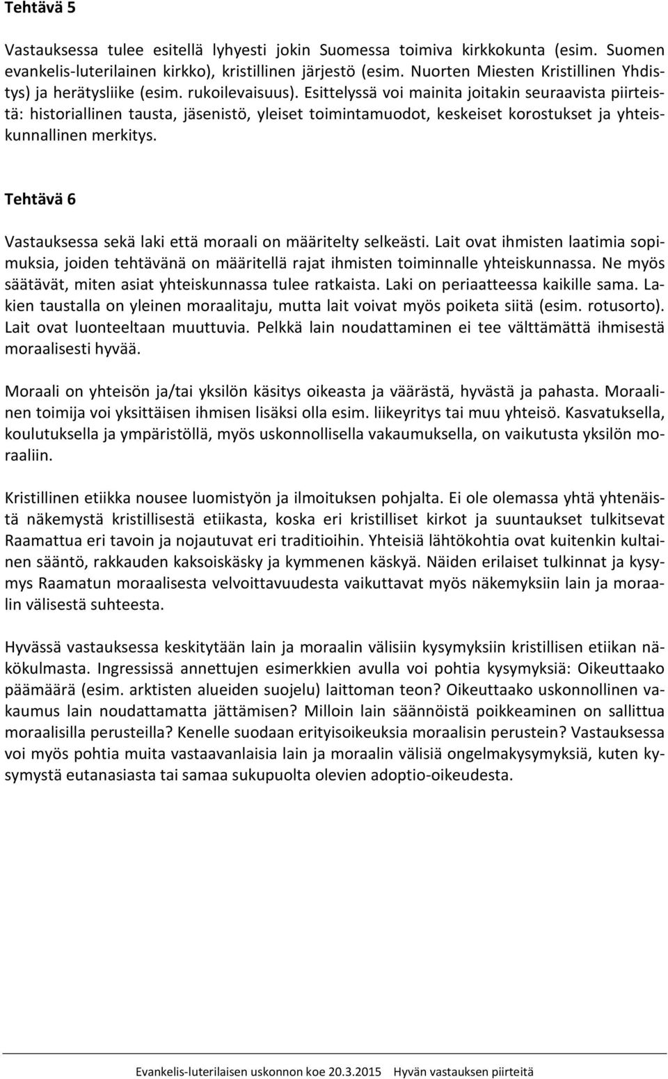 Esittelyssä voi mainita joitakin seuraavista piirteistä: historiallinen tausta, jäsenistö, yleiset toimintamuodot, keskeiset korostukset ja yhteiskunnallinen merkitys.