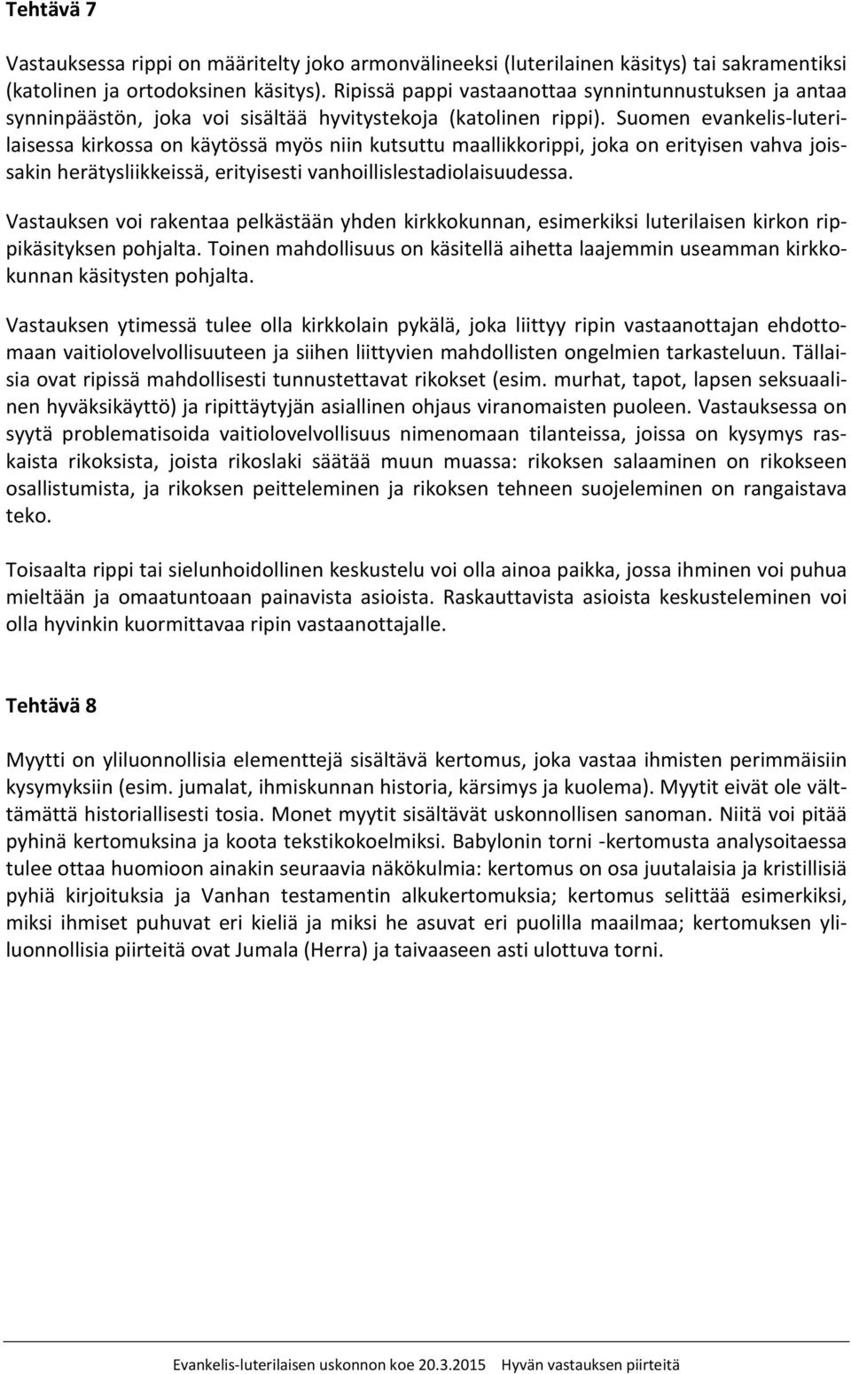 Suomen evankelis-luterilaisessa kirkossa on käytössä myös niin kutsuttu maallikkorippi, joka on erityisen vahva joissakin herätysliikkeissä, erityisesti vanhoillislestadiolaisuudessa.