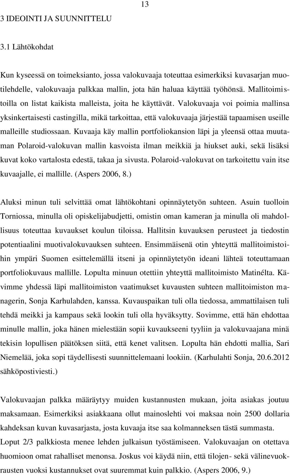 Mallitoimistoilla on listat kaikista malleista, joita he käyttävät.