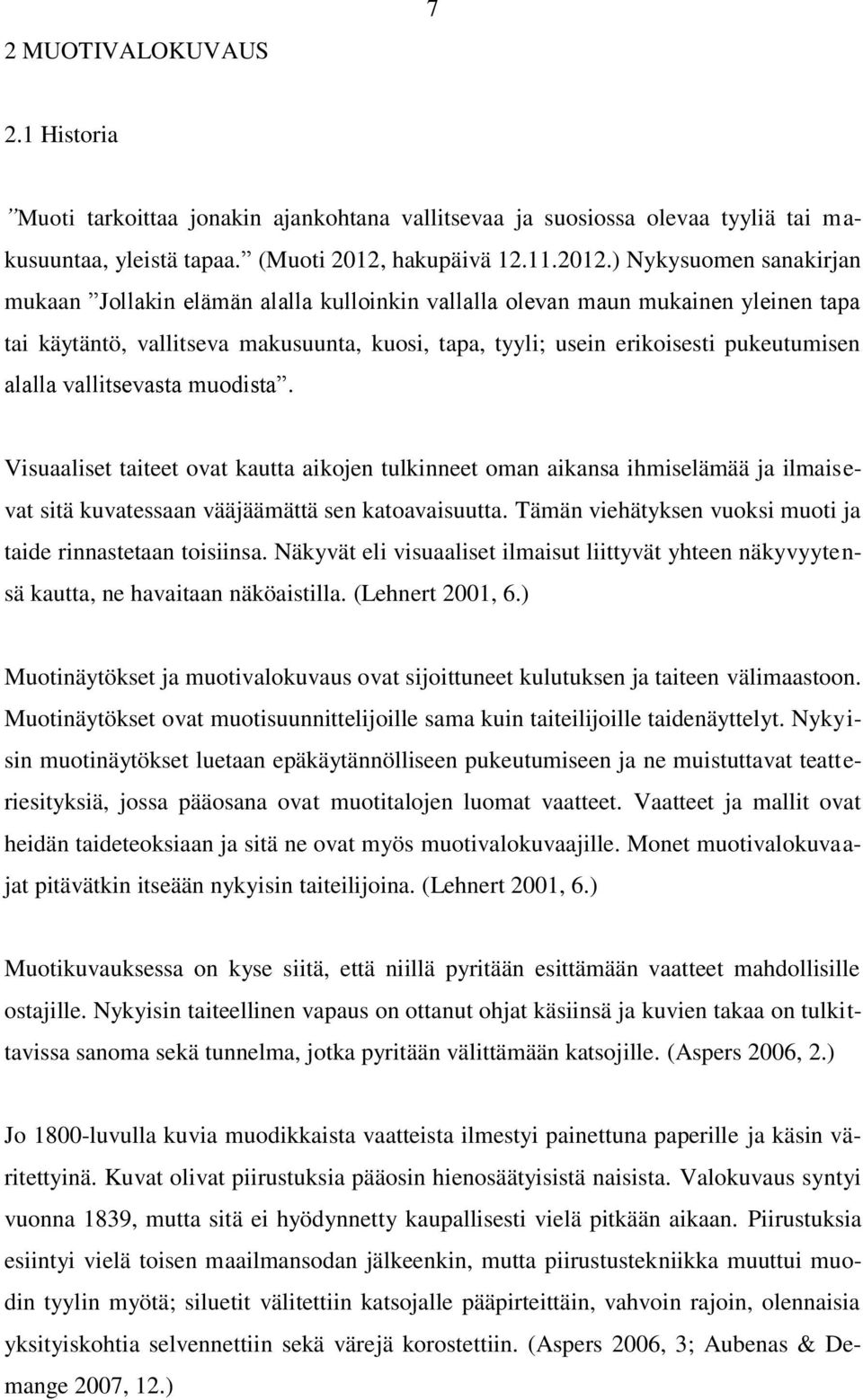 ) Nykysuomen sanakirjan mukaan Jollakin elämän alalla kulloinkin vallalla olevan maun mukainen yleinen tapa tai käytäntö, vallitseva makusuunta, kuosi, tapa, tyyli; usein erikoisesti pukeutumisen