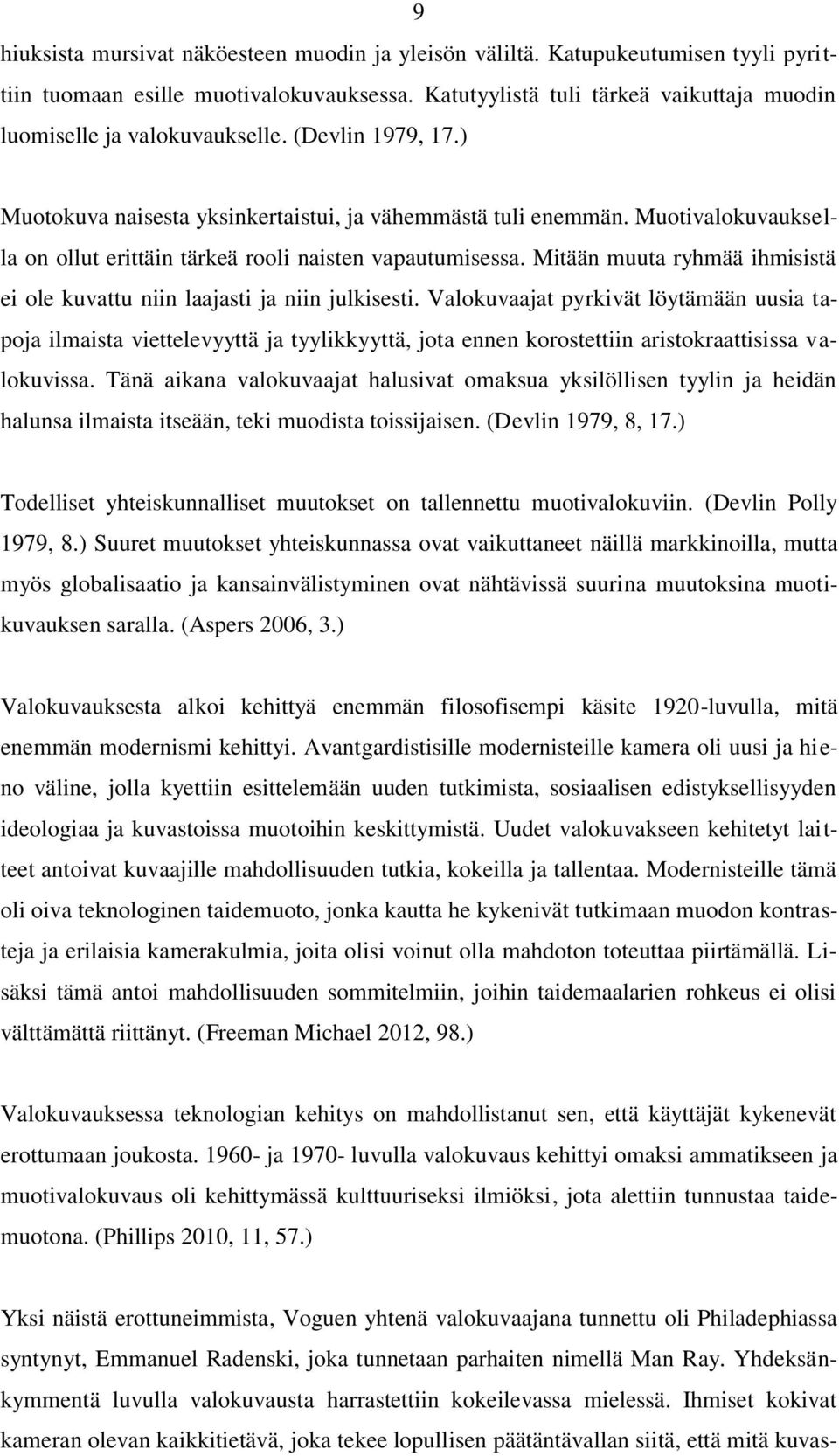 Muotivalokuvauksella on ollut erittäin tärkeä rooli naisten vapautumisessa. Mitään muuta ryhmää ihmisistä ei ole kuvattu niin laajasti ja niin julkisesti.