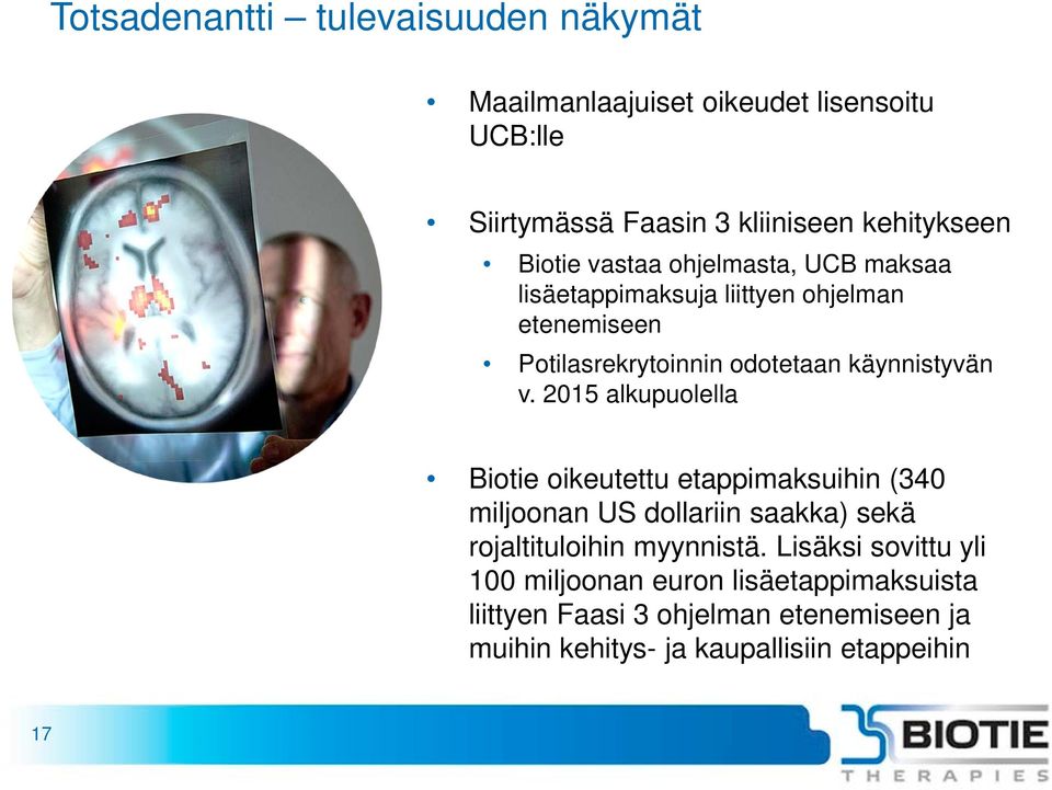 2015 alkupuolella Biotie oikeutettu etappimaksuihin (340 miljoonan US dollariin saakka) sekä rojaltituloihin myynnistä.