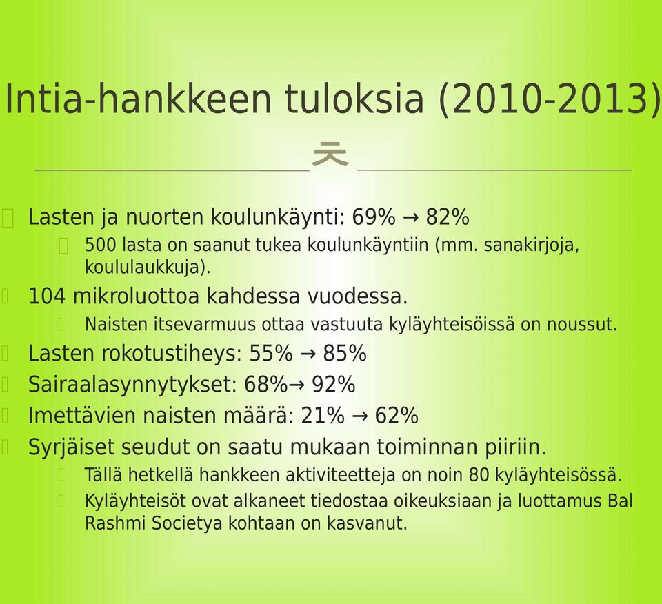 Lasten rokotustiheys: 55% 85% Sairaalasynnytykset: 68% 92% Imettävien naisten määrä: 21% 62% Syrjäiset seudut on saatu mukaan toiminnan