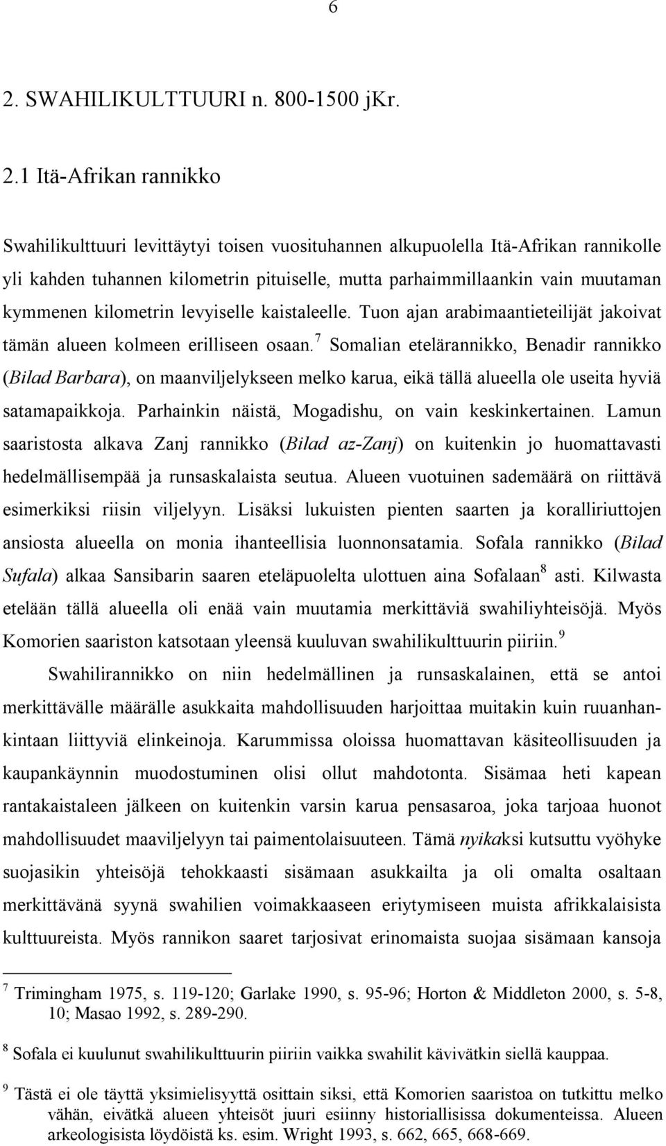 7 Somalian etelärannikko, Benadir rannikko (Bilad Barbara), on maanviljelykseen melko karua, eikä tällä alueella ole useita hyviä satamapaikkoja. Parhainkin näistä, Mogadishu, on vain keskinkertainen.
