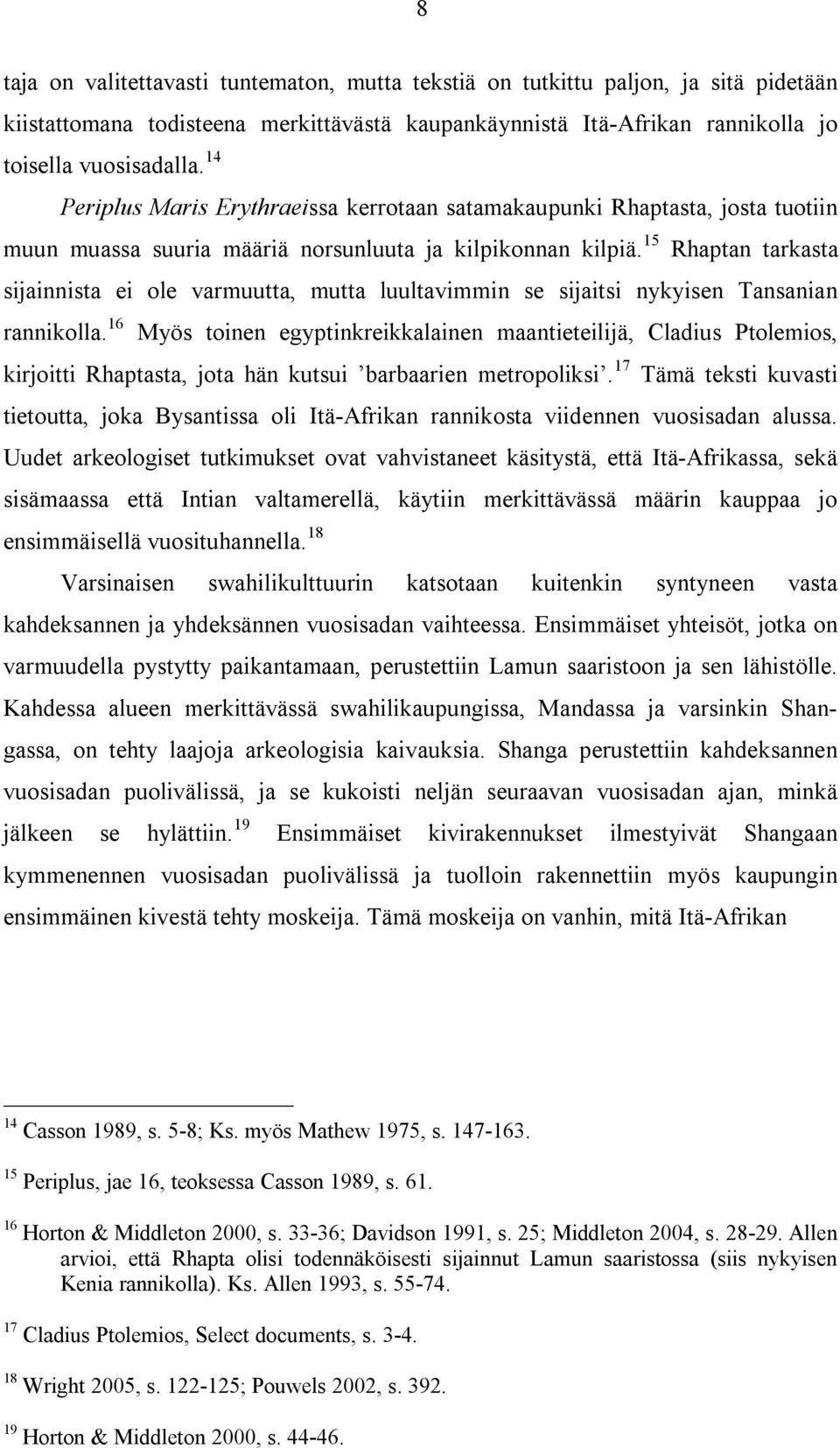 15 Rhaptan tarkasta sijainnista ei ole varmuutta, mutta luultavimmin se sijaitsi nykyisen Tansanian rannikolla.