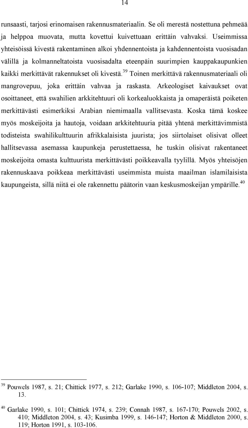 rakennukset oli kivestä. 39 Toinen merkittävä rakennusmateriaali oli mangrovepuu, joka erittäin vahvaa ja raskasta.