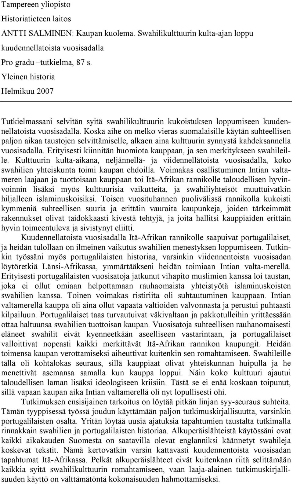 Koska aihe on melko vieras suomalaisille käytän suhteellisen paljon aikaa taustojen selvittämiselle, alkaen aina kulttuurin synnystä kahdeksannella vuosisadalla.