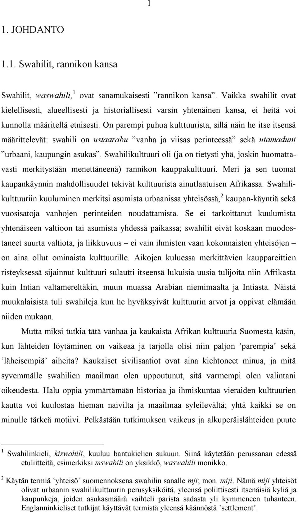 On parempi puhua kulttuurista, sillä näin he itse itsensä määrittelevät: swahili on ustaarabu vanha ja viisas perinteessä sekä utamaduni urbaani, kaupungin asukas.
