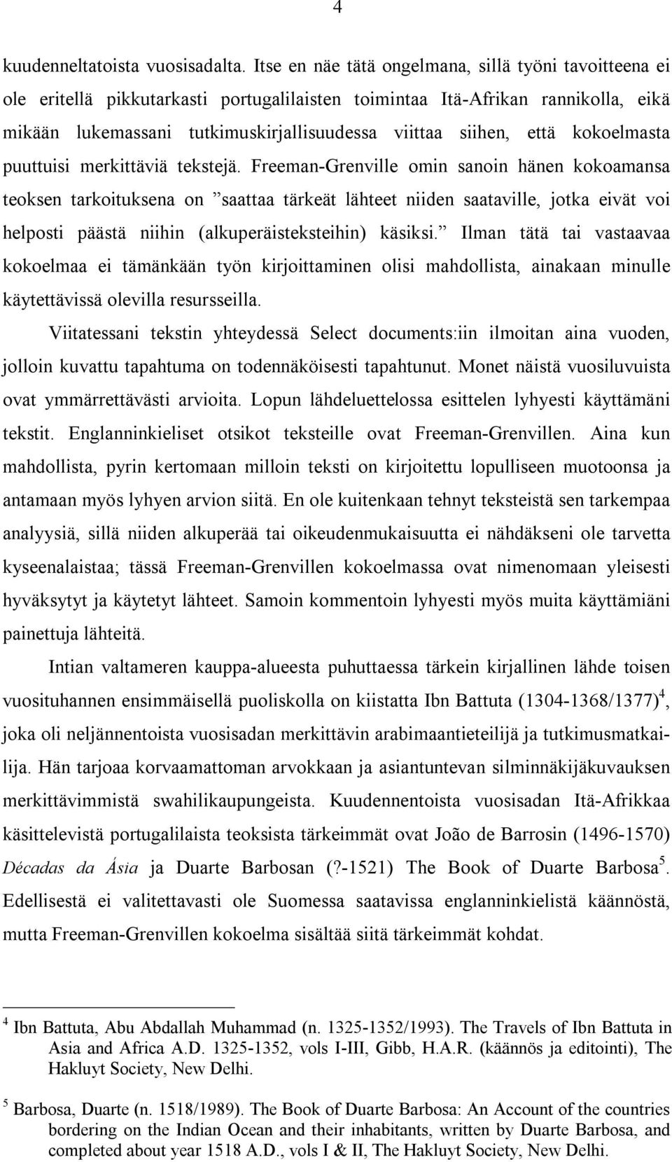 että kokoelmasta puuttuisi merkittäviä tekstejä.