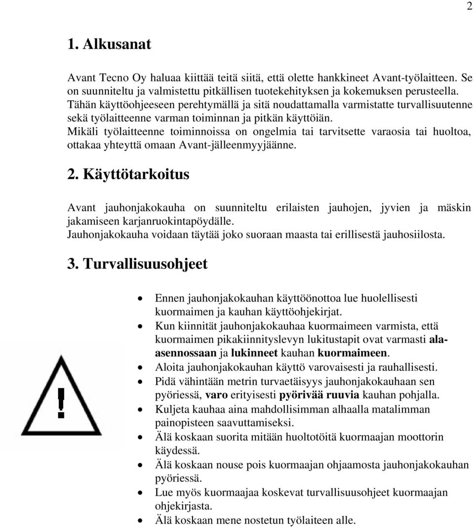 Mikäli työlaitteenne toiminnoissa on ongelmia tai tarvitsette varaosia tai huoltoa, ottakaa yhteyttä omaan Avant-jälleenmyyjäänne. 2.