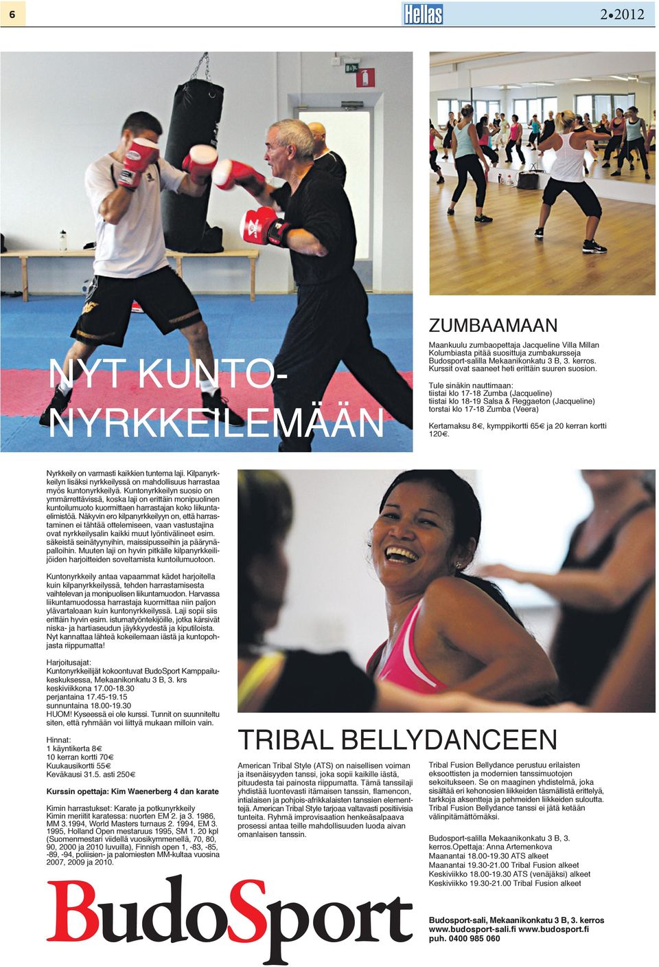 Tule sinäkin nauttimaan: tiistai klo 17-18 Zumba (Jacqueline) tiistai klo 18-19 Salsa & Reggaeton (Jacqueline) torstai klo 17-18 Zumba (Veera) Kertamaksu 8, kymppikortti 65 ja 20 kerran kortti 120.