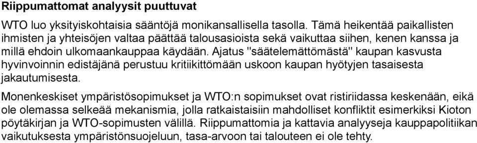 Ajatus "säätelemättömästä" kaupan kasvusta hyvinvoinnin edistäjänä perustuu kritiikittömään uskoon kaupan hyötyjen tasaisesta jakautumisesta.