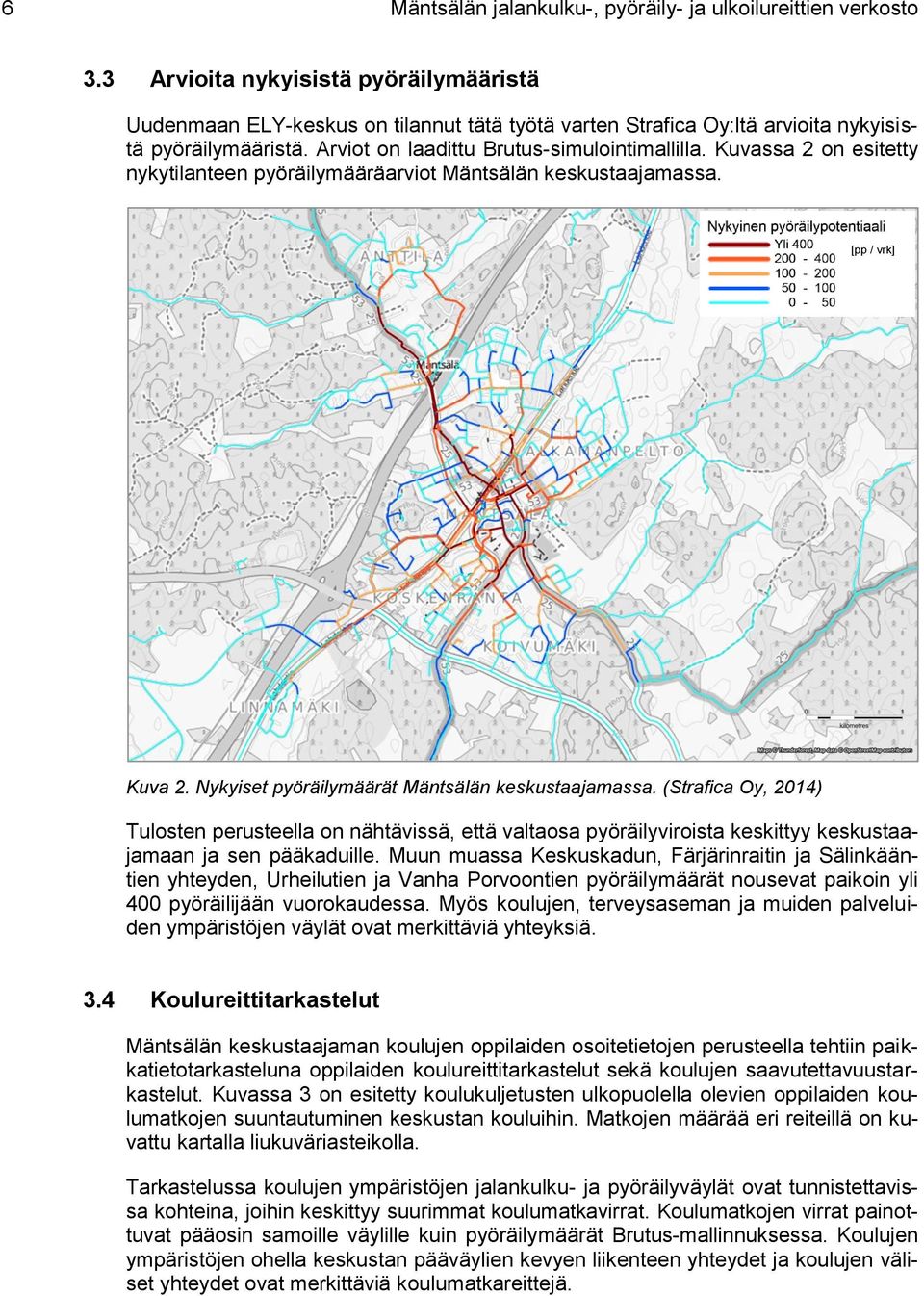 Kuvassa 2 on esitetty nykytilanteen pyöräilymääräarviot Mäntsälän keskustaajamassa. [pp / vrk] Kuva 2. Nykyiset pyöräilymäärät Mäntsälän keskustaajamassa.