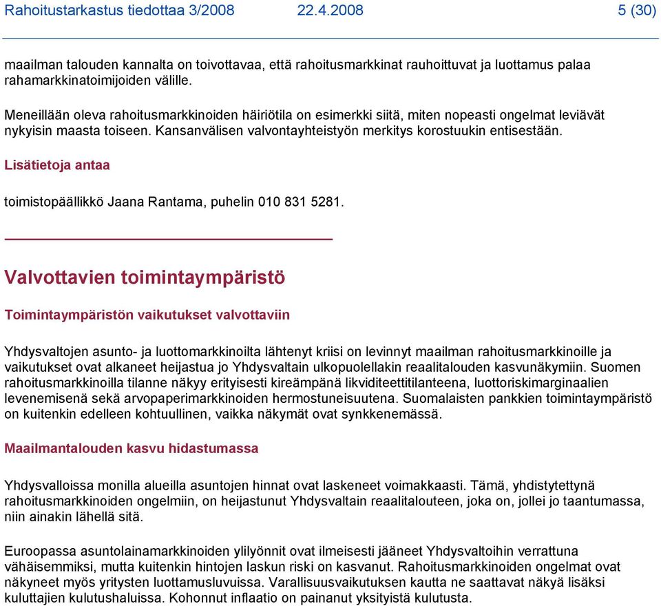 Lisätietoja antaa toimistopäällikkö Jaana Rantama, puhelin 010 831 5281.