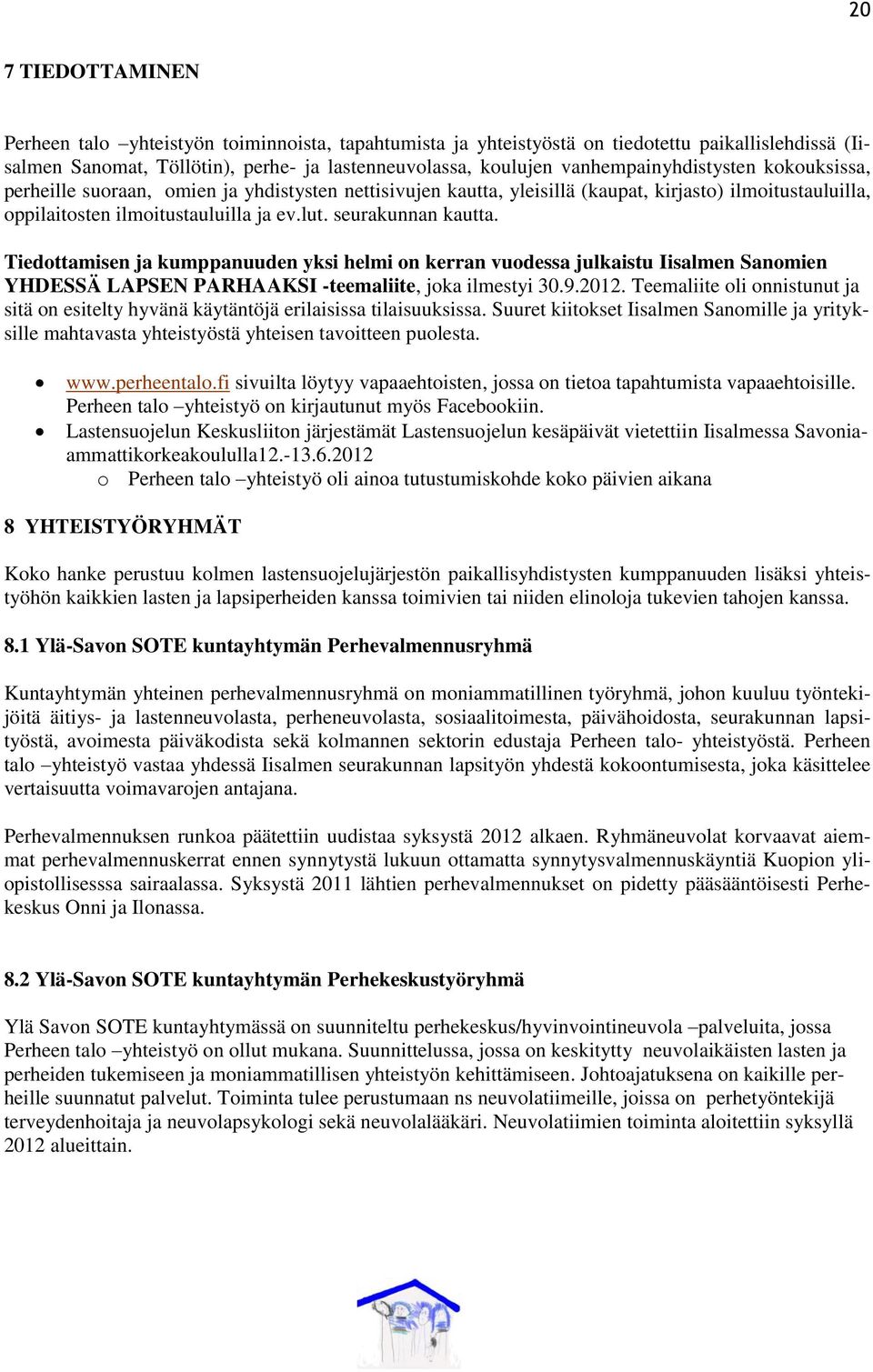 seurakunnan kautta. Tiedottamisen ja kumppanuuden yksi helmi on kerran vuodessa julkaistu Iisalmen Sanomien YHDESSÄ LAPSEN PARHAAKSI -teemaliite, joka ilmestyi 30.9.2012.